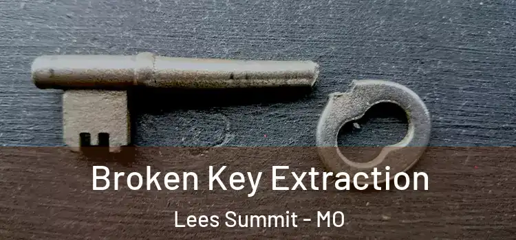 Broken Key Extraction Lees Summit - MO