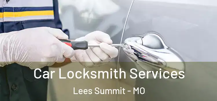  Car Locksmith Services Lees Summit - MO