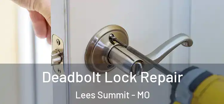  Deadbolt Lock Repair Lees Summit - MO