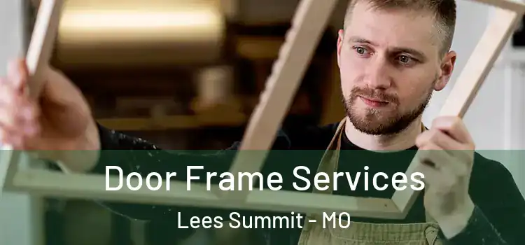  Door Frame Services Lees Summit - MO