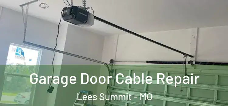  Garage Door Cable Repair Lees Summit - MO