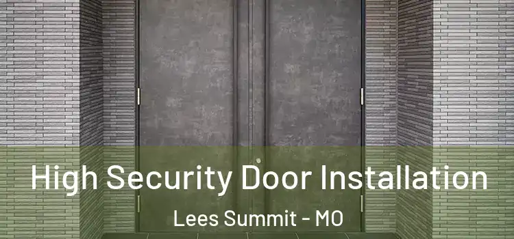  High Security Door Installation Lees Summit - MO