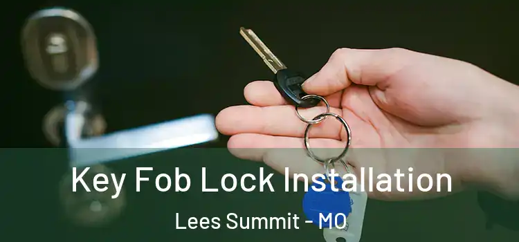 Key Fob Lock Installation Lees Summit - MO