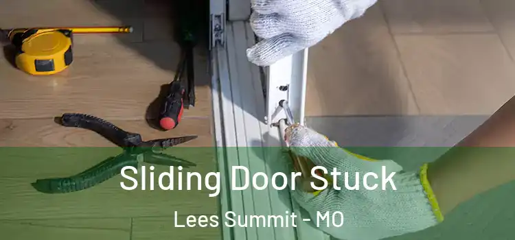  Sliding Door Stuck Lees Summit - MO